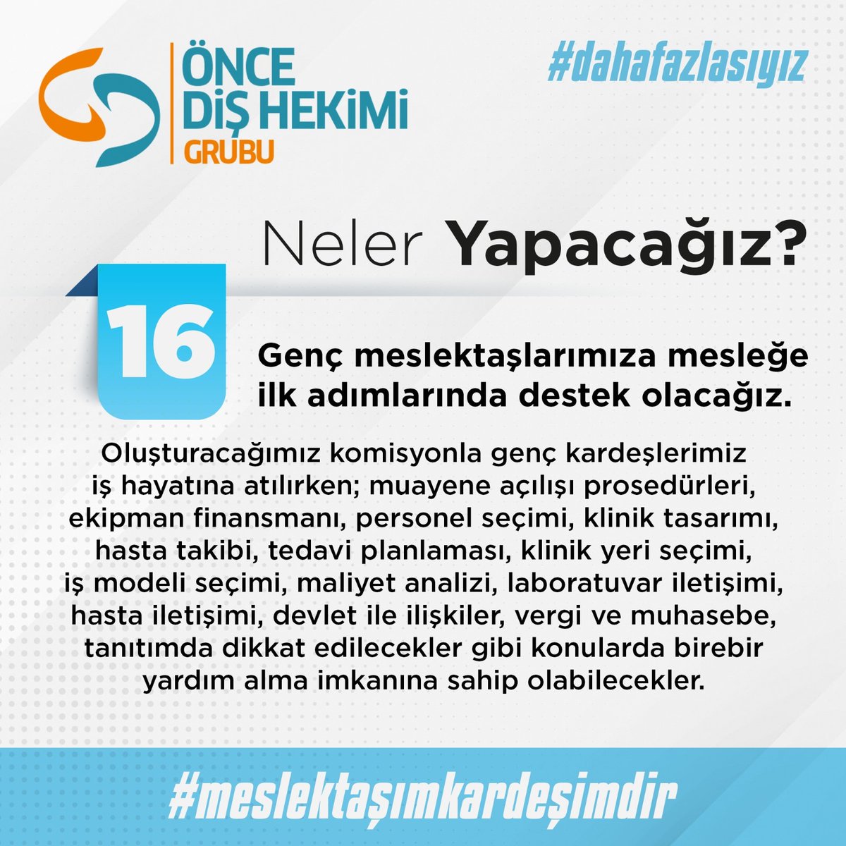 İki yılda yaptıklarımızı, siz değerli meslektaşlarımızla paylaşmıştık. Şimdi, önümüzdeki dönemde neler yapacağımızı açıklamaktan gurur duyuyoruz. 

#MeslektaşımKardeşimdir anlayışı ile #DahaFazlası olmaya devam edeceğiz.

#ÖnceDişHekimi  #DahaFazlasıyız #MeslektaşımKardeşimdir