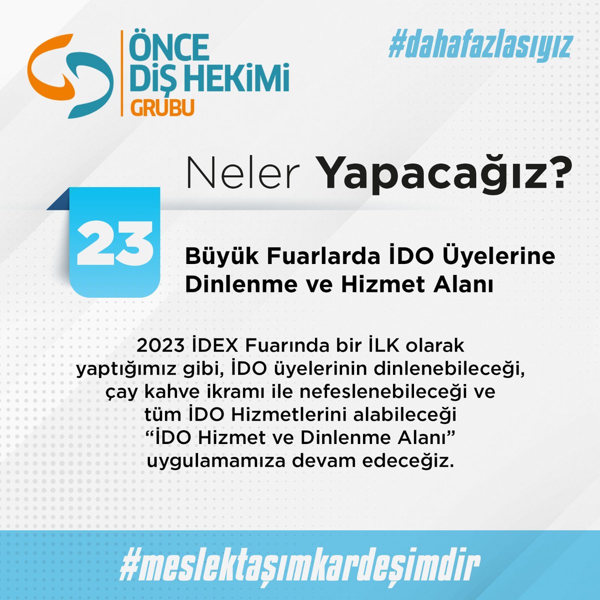 İki yılda yaptıklarımızı, siz değerli meslektaşlarımızla paylaşmıştık. Şimdi, önümüzdeki dönemde neler yapacağımızı açıklamaktan gurur duyuyoruz. 

#MeslektaşımKardeşimdir anlayışı ile #DahaFazlası olmaya devam edeceğiz.

#ÖnceDişHekimi  #DahaFazlasıyız #MeslektaşımKardeşimdir