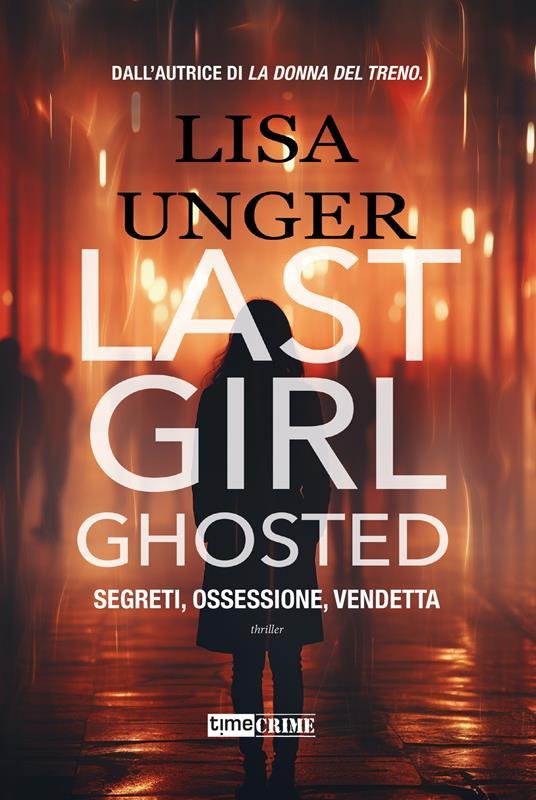 📘 Last girl ghosted. Segreti, ossessione, vendetta ✍️ Lisa Unger Time Crime (22 marzo 2024) #thriller #noir #adv Presentato su ABISSO numero 13 💙 Link in bio
