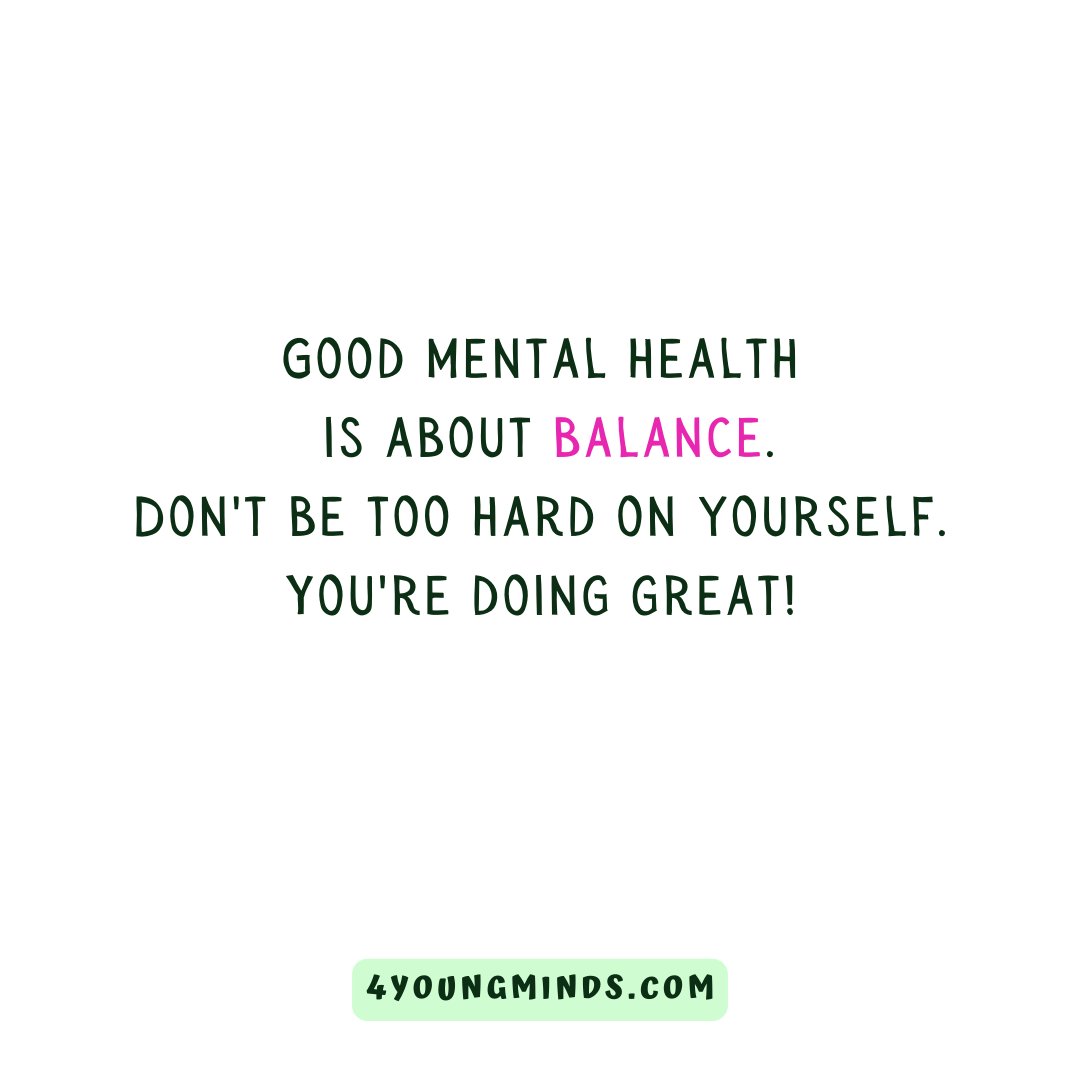 Balance is key to good mental health. Remember, don't be too hard on yourself—you're doing amazing! 🌟 #MentalHealthAwareness #selfcare 
#4youngminds 
#MentalHealthAwareness #YouthWellbeing #MindfulLiving #BreatheInBreatheOut #SelfCareJourney #ResilientYouth #SpeakYourMind