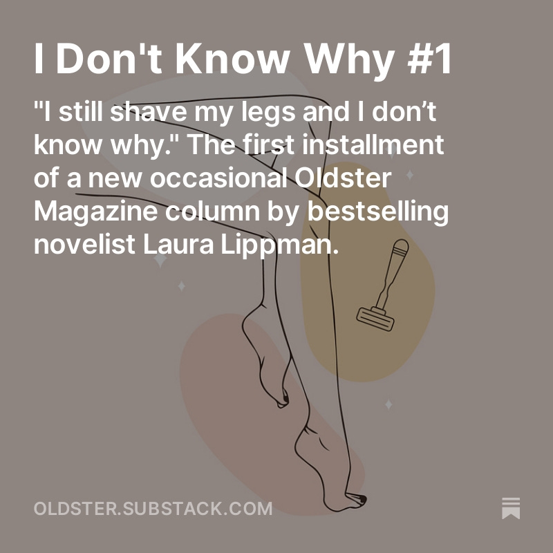 “When my daughter asked about shaving, I wanted to make sure she knew she had a choice; she was not obligated to remove hair from any part of her body.” - 🚨 First installment of a new, occasional @OldsterMag column by bestselling author @Laura Lippman. oldster.substack.com/p/i-dont-know-…