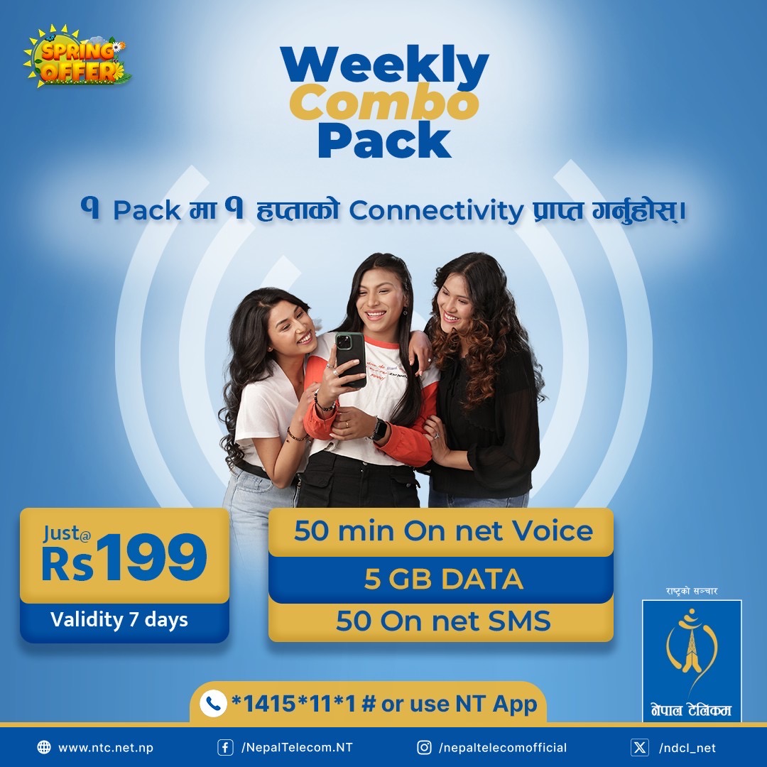 Spring Offer !! 
नेपाल टेलिकमको Weekly Combo Pack !

अब पाउनुहोस् 50 min. on net voice, 5 GB Data , 50 on net SMS जम्मा रु.199/- मा।  

सेवा सुचारू गर्न *1415*11*1# डायल गर्नुहोस् वा NT Mobile App प्रयोग गर्नुहोस्।

#Nepaltelecom #NT #WeeklyComboPack