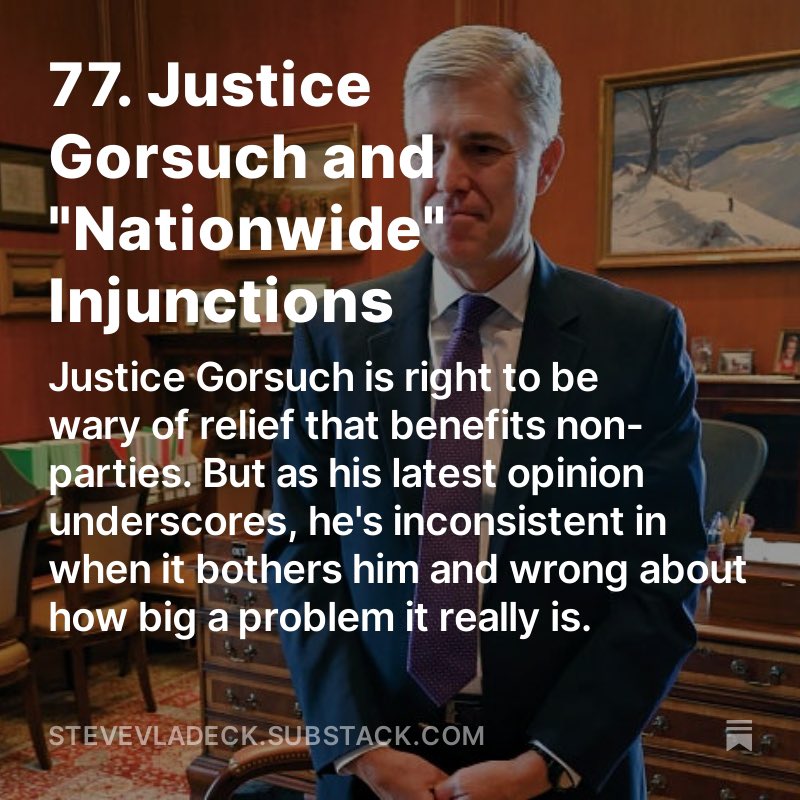 Justice Gorsuch is right that nationwide relief has become too pervasive in lower courts. But his concurrence in the Idaho transgender medical care case never considers why it might *sometimes* be appropriate—or the cases in which he voted in favor of it. New, via “One First”: