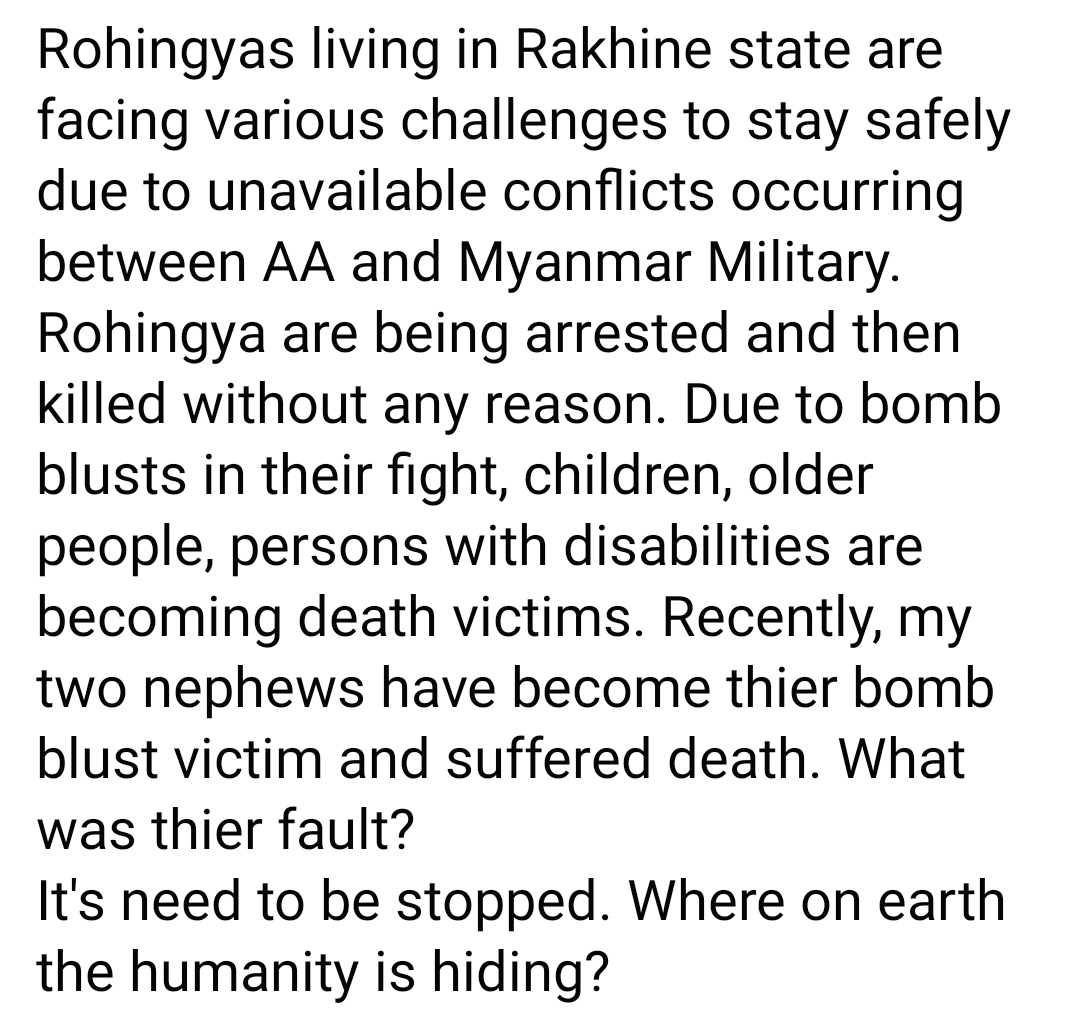 #Rohingyas living in Rakhine state are facing various challenges to stay safely due to unavailable conflicts occurring between AA and Myanmar Military. Rohingya are being arrested and then killed without any reason. 

#Safe_Rohingya 
#Stop_war
#Wewantpeace