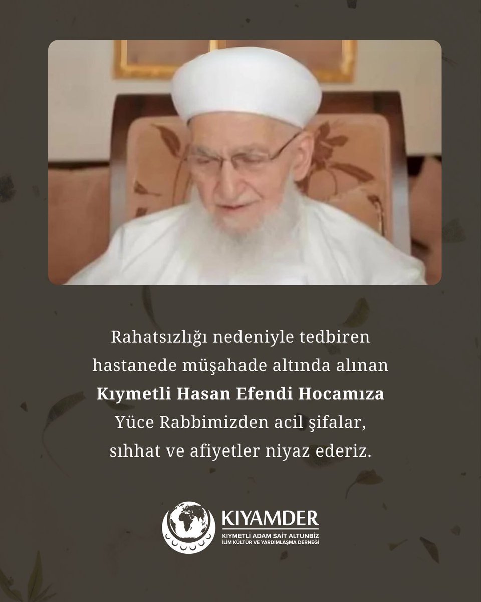 Rahatsızlığı nedeniyle tedbiren hastanede müşahade altında alınan Kıymetli Hasan Efendi Hocamıza Yüce Rabbimizden acil şifalar, sıhhat ve afiyetler niyaz ederiz.