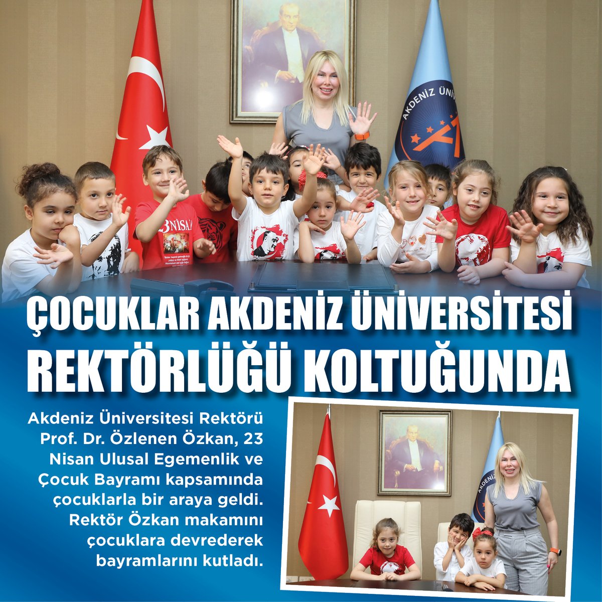 Akdeniz Üniversitesi 75. Yıl Kreş ve Çocuk Kulübünde eğitim gören çocuklar 23 Nisan Ulusal Egemenlik ve Çocuk Bayramı nedeniyle Akdeniz Üniversitesi Rektörü Prof. Dr. Özlenen Özkan’ı makamında ziyaret etti. Rektör Özkan makamını çocuklara devrederek bayramlarını kutladı.…