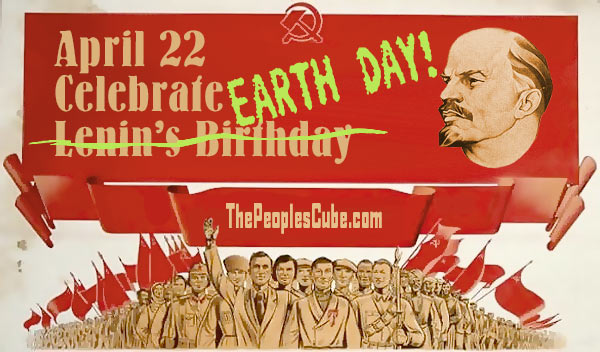 Ira Einhorn who came up with 'Earth Day' just happened to choose the birthday of V. I. Lenin. (Just a coincidence I'm sure.) Shortly thereafter he reduced his girlfriend Holly Maddox's carbon footprint to zero & stuffed her body into a trunk in his closet.