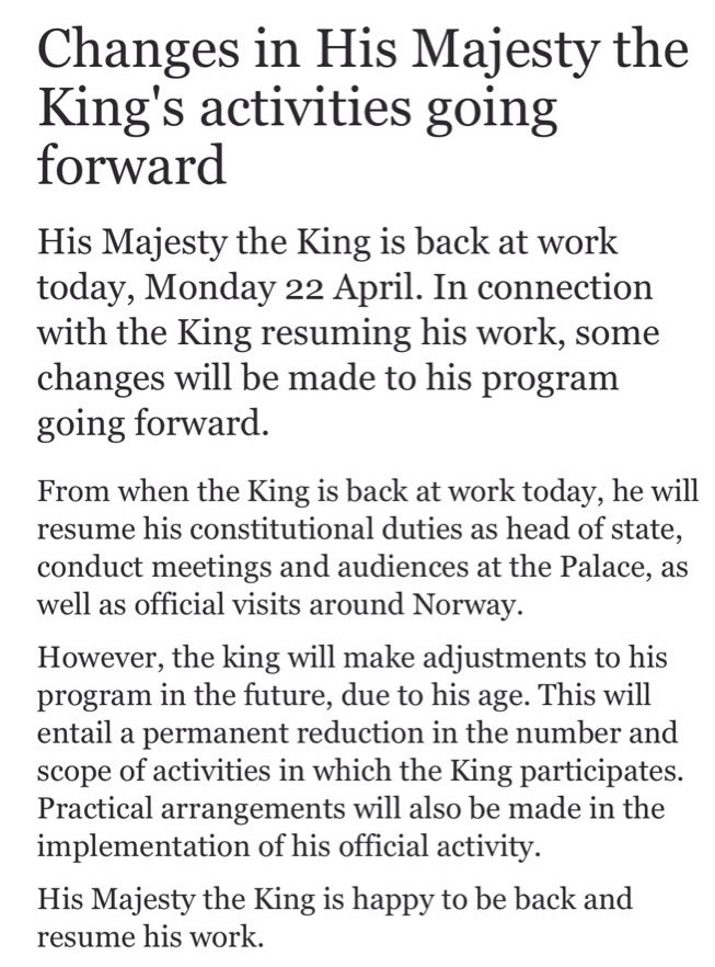 The Norwegian Court has announced 'a permanent reduction in the number and scope of activities' of 87-year-old King Harald V, who resumed his work today after almost two months of sick leave. The King will not abdicate in favour of his son Crown Prince Haakon. 🇳🇴