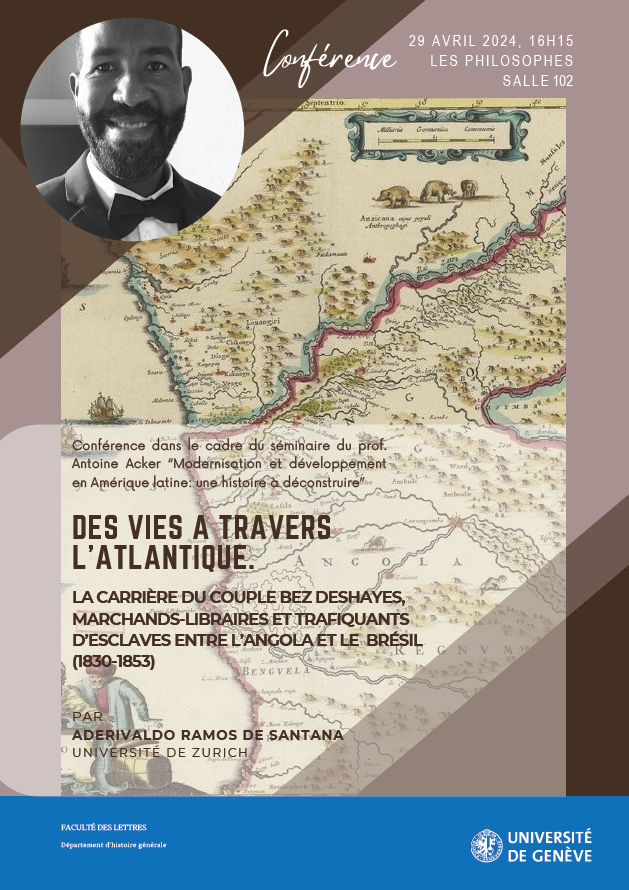 Des vies à travers l'Atlantique. La carrière du couple Bez Deshayes, marchands-libraires et trafiquants d'esclaves entre l'Angola et le Brésil (1830-1853) Conférence de M. Aderivaldo Ramos de Santana 29 avril 2024 à 16h15, Uni Philosophes salle 102 unige.ch/lettres/istge/…