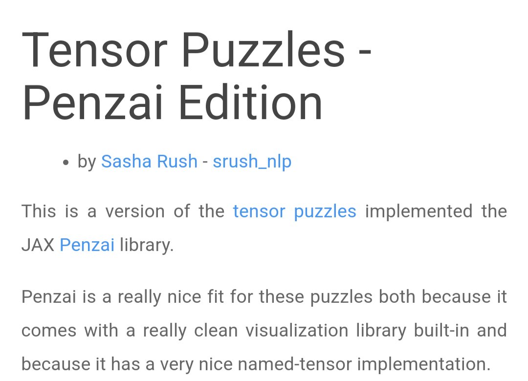 I've been enjoying Penzai the new Jax lib. It's very opinionated, but close to my ideal NN library. To test it out I ported the Tensor Puzzles to use NamedArrays. Feels so clean without the [:, None]'s srush.github.io/Tensor-Puzzles…