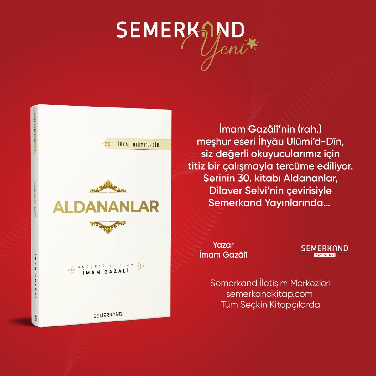 ALDANANLAR İmam Gazâlî’nin [r.a.h] meşhur eseri İhyâu Ulûmi’d-Dîn, titiz bir çalışmayla tercüme ediliyor. Serinin 30. Kitabı Aldananlar Semerkand Yayınlarında… semerkandkitap.com/urun/aldananla… #aldanma #gaflet #islam #hüküm #hikmet #tasavvuf #semerkandkitap #iyiokuriyikitapokur