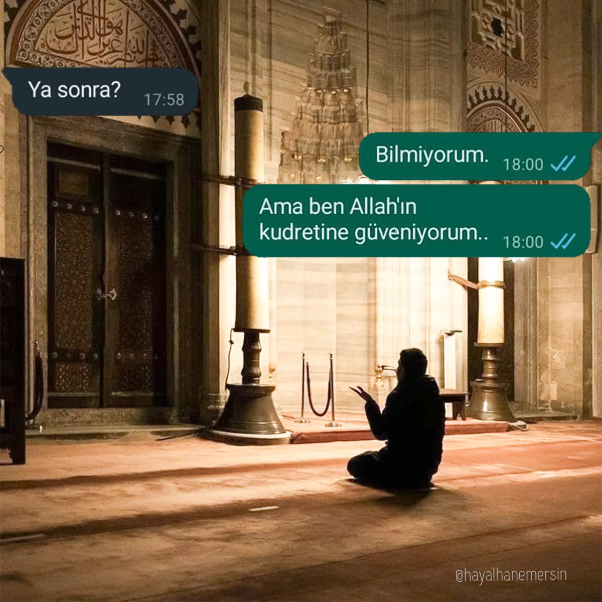 + Ya sonra? - Bilmiyorum. Ama ben Allah’ın kudretine güveniyorum..