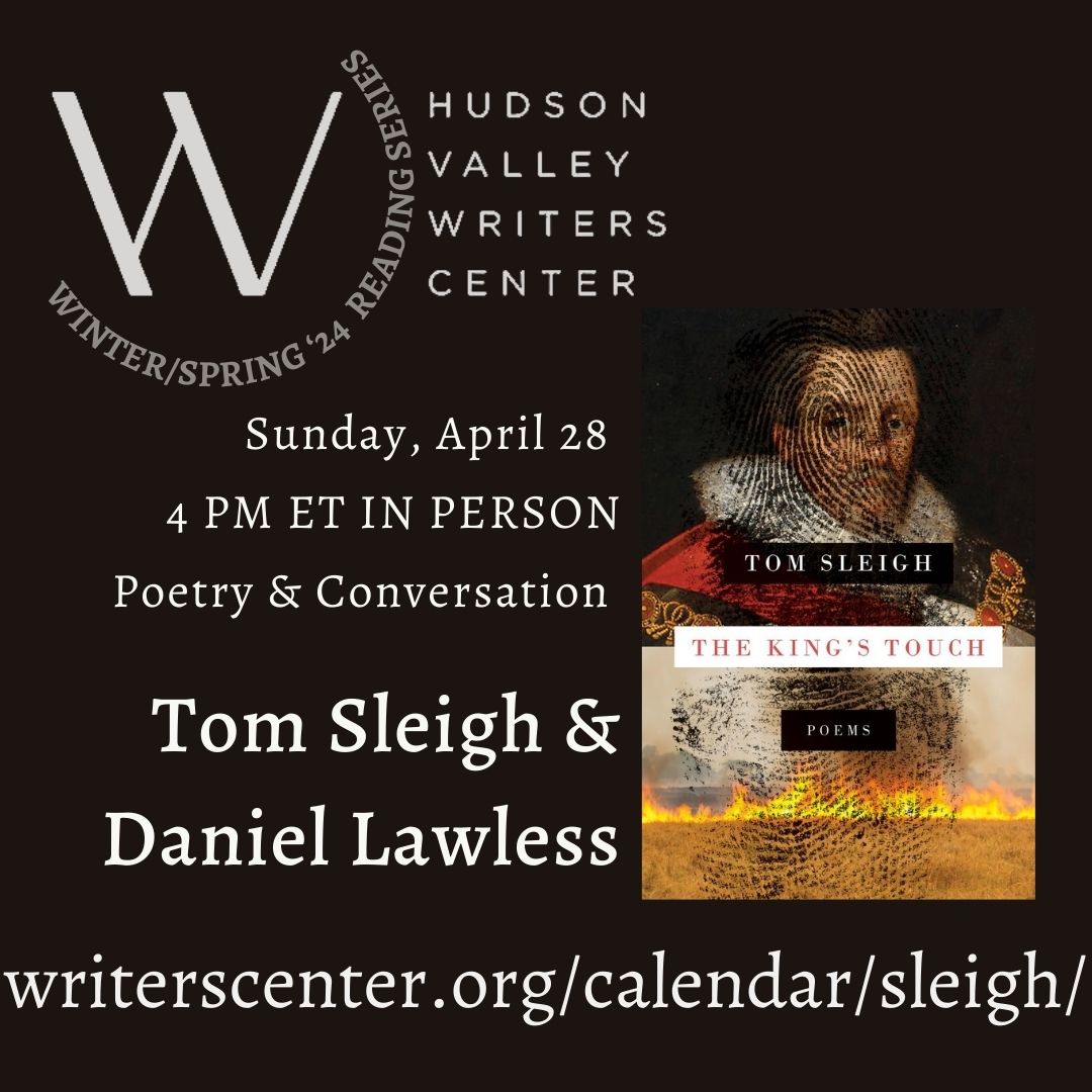 We can't wait to host TOM SLEIGH, Winner of the 2023 Paterson Poetry Prize, reading from THE KING'S TOUCH (@GraywolfPress) with Daniel Lawless, Sunday, April 28, 4 PM IN PERSON at HVWC in Sleepy Hollow, NY! writerscenter.org/calendar/sleig…