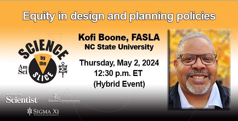 Join us May 2 @ 12:30 pm for Science by the Slice! May's speaker, Kofi Boone, FASLA, Joseph D. Moore Distinguished Professor and University Faculty Scholar at NC State University, will discuss his talk, Equity in design and planning policies. Register: buff.ly/4d4jP2O