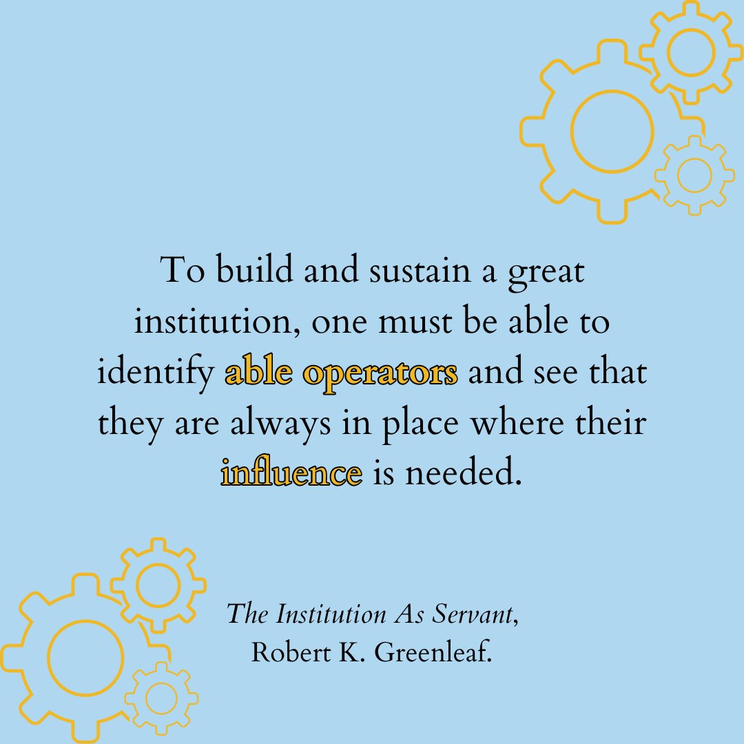 'To build and sustain a great institution, one must be able to identify able operators and see that they are always in place where their influence is needed.' #TheInstitutionAsServant #QuoteOfTheWeek #ServantLeadership