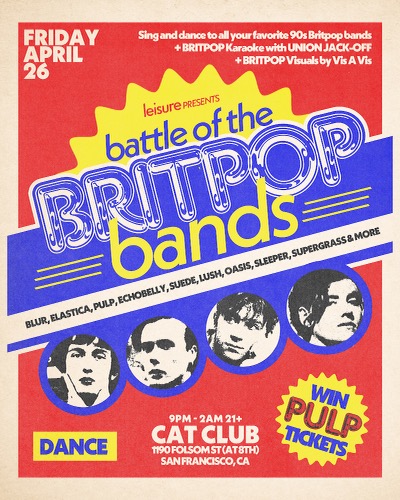 THIS FRIDAY, APR 26 @LEISURESF: BATTLE OF THE BRITPOP BANDS Sing + dance to all your faves: Blur/Elastica/Pulp/Suede/Oasis/Supergrass/Menswear/Marion/Sleeper/Shed Seven, and more Britpop karaoke in the front room w/@unionjackoff Cat Club | 1190 Folsom (at 8th) 9P-2A | 21+ | $10
