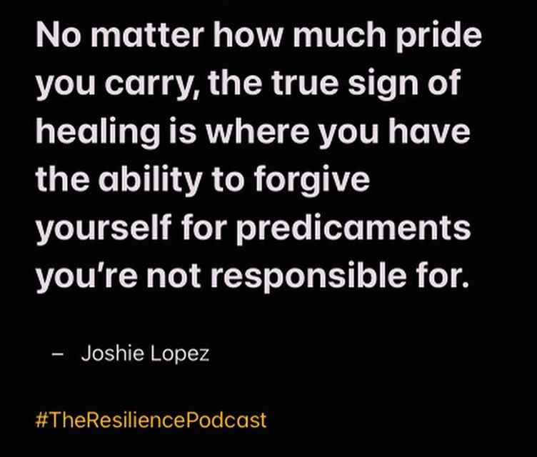 No matter how much pride you carry, the true sign of healing is where you have the ability to forgive yourself for predicaments you’re not responsible for. -@JoshLopezMedia 🎙 #TheResiliencePodcast #Resilience