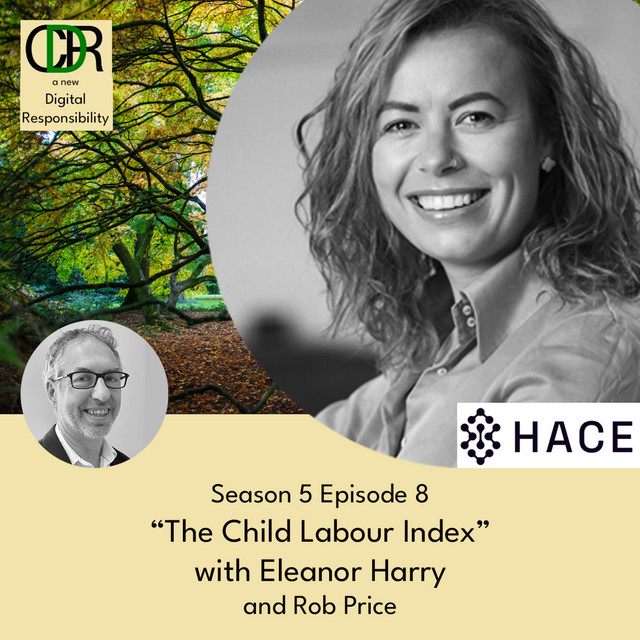 A New Digital Responsibility
Podcast Revisited. S5E8. 

Talking with Eleanor Harry, CEO and Founder of #HACE, about her work on launching a #ChildLabour Index, providing indication of working practices through the supply chain of big global businesses. open.spotify.com/episode/65igK1…