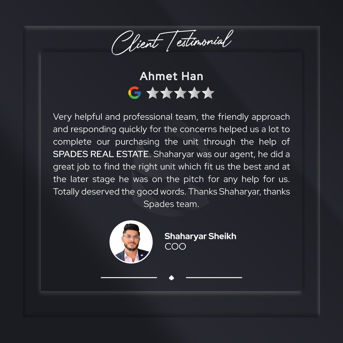Mr. Shaharyar, COO of Spades Real Estate continues to set an example not only for the team, but also the industry.

Grateful to Mr. Ahmet Han for placing trust in Team Spades for your real estate ventures in the UAE!

#spadesre #clienttestimonial #happyclients #5starreview #Dubai