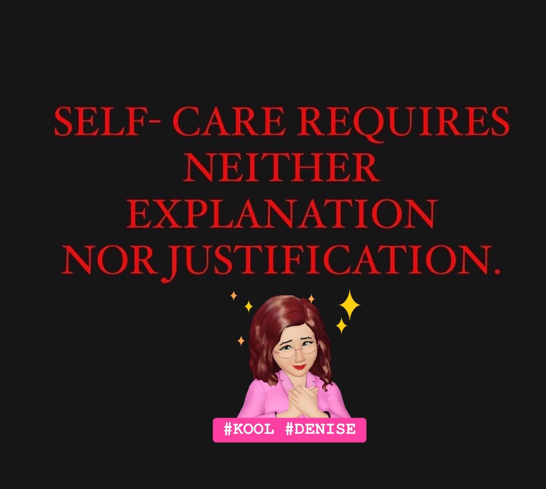 SELF-CARE REQUIRES NEITHER EXPLANATION NOR JUSTIFICATION. #KOOL #DENISE @KOOL_DENISE