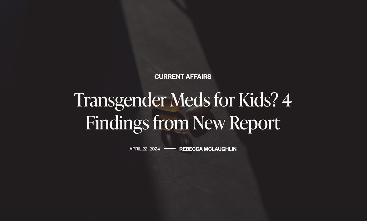 “Transgender Meds for Kids? 4 Findings from New Report” @RebeccMcLaugh provides an important summary and helpful takeaways from the “largest review ever undertaken in the field of transgender health” today at @TGC. Link: thegospelcoalition.org/article/transg…