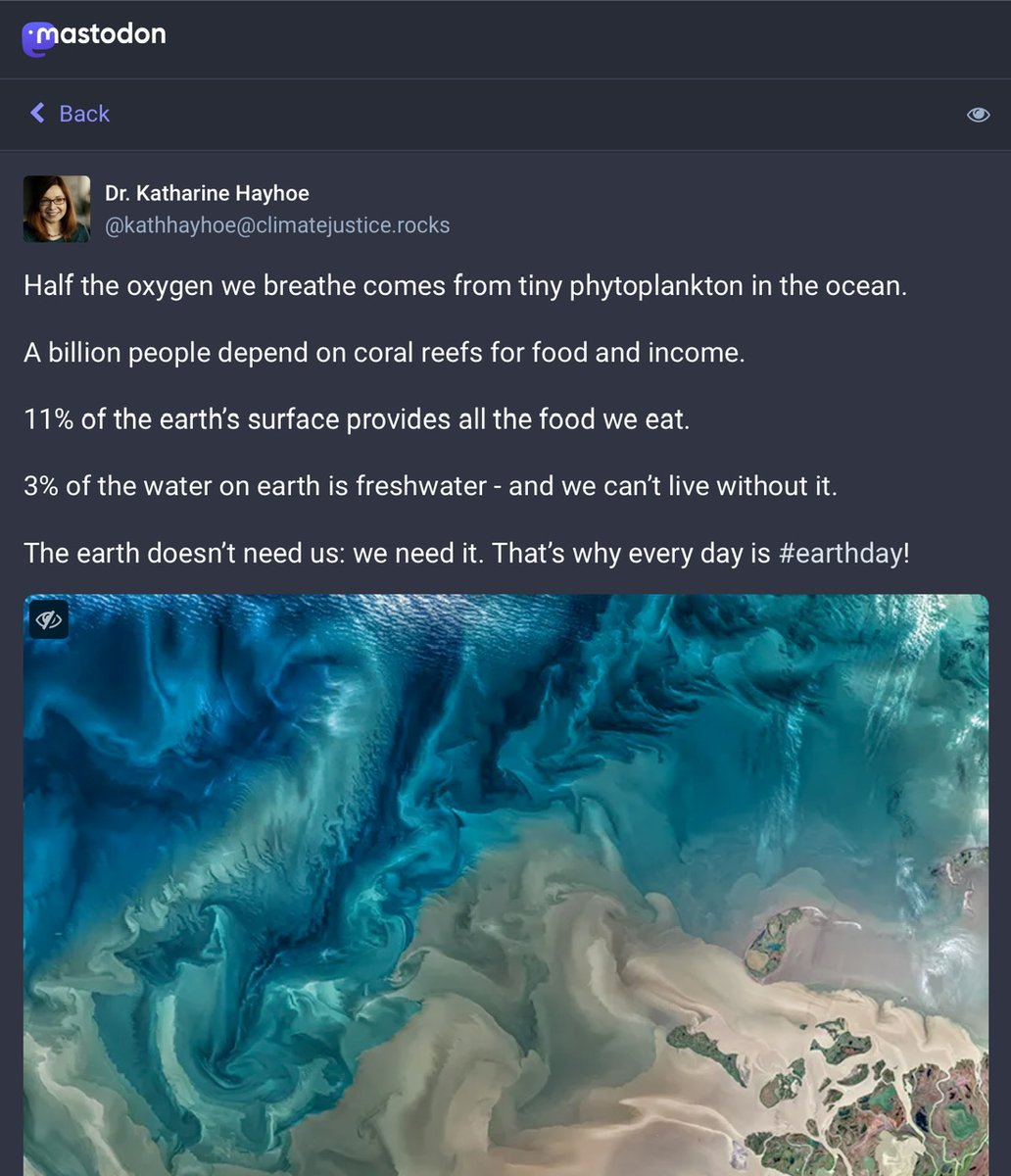 Over on nice social media <a href="/KHayhoe/">Prof. Katharine Hayhoe</a> puts it well:

Half the oxygen we breathe comes from tiny phytoplankton in the ocean.
…
11% of the earth’s surface provides all the food we eat.
…
The earth doesn’t need us: we need it. That’s why every day is #earthday!