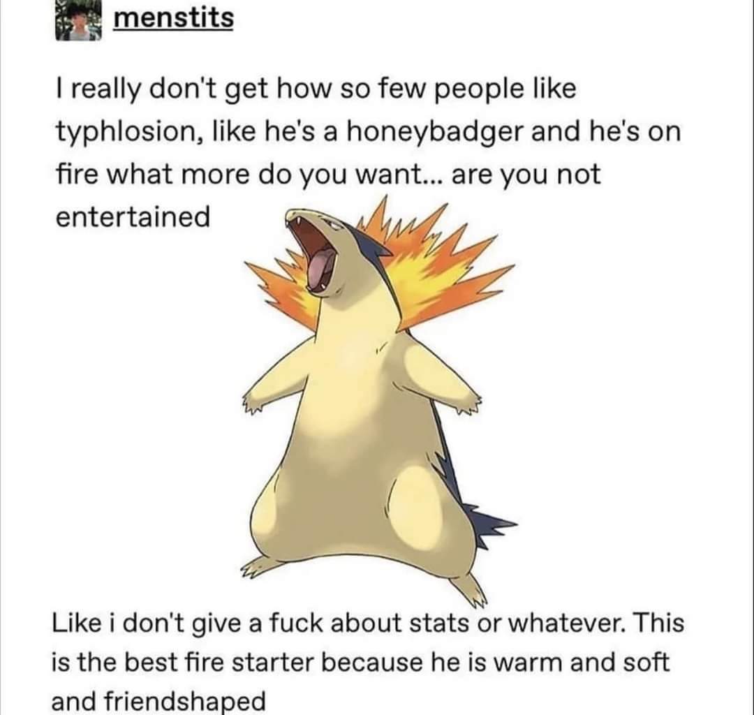 where my typhlosion fans at???