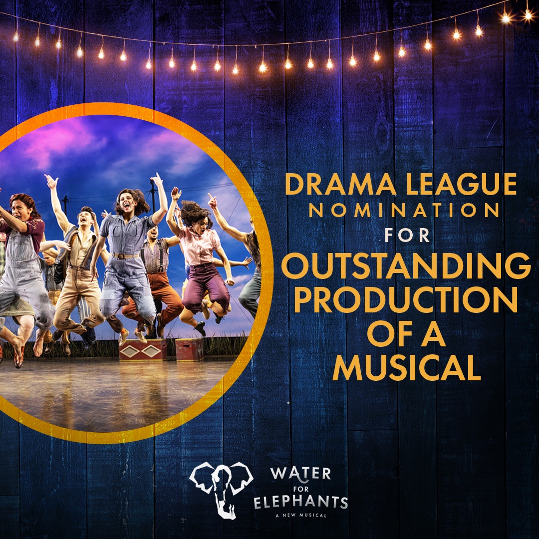 WATER FOR ELEPHANTS is honored to be nominated for a Drama League Award for Outstanding Production of a #Musical. #DLAwards #Broadway