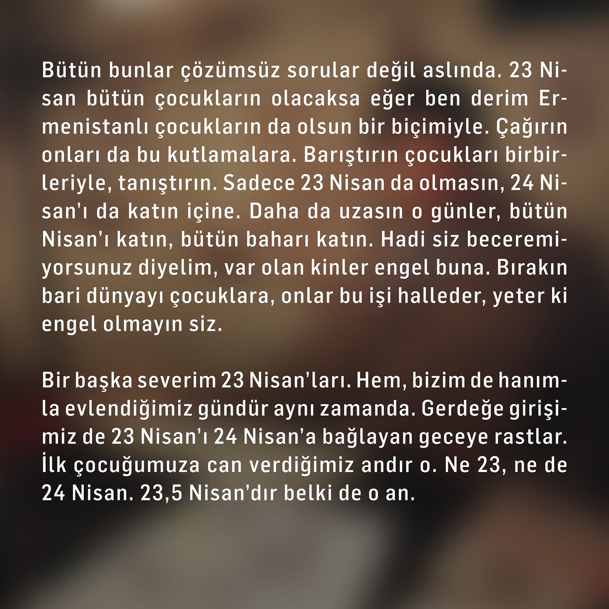 Hrant Dink'in, 23 Nisan 1996'da yayımlanan ve 23,5 Hrant Dink Hafıza Mekânı'nın ismine de ilham olan '23,5 Nisan' yazısını okumak için ⬇️