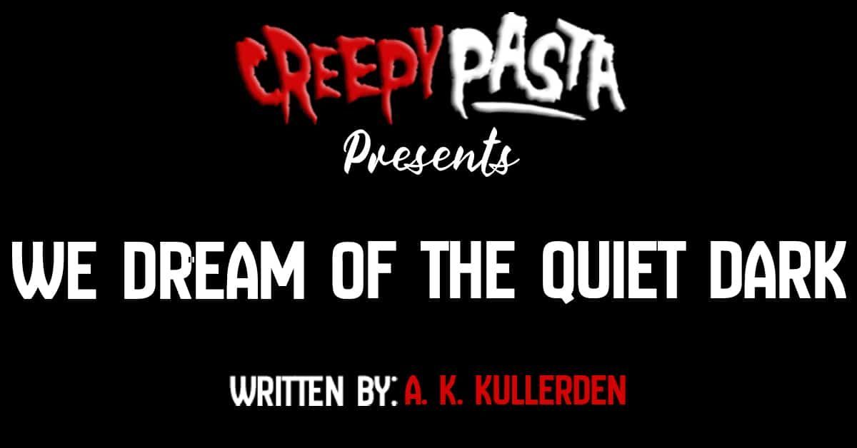 New from @creepypastacom: 'We Dream of the Quiet Dark' buff.ly/3UpH1RQ #creepypasta #creepypastas #horrorfiction #horror #scary #creepy #scarystories