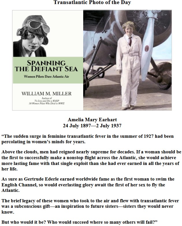 -- SPANNING THE DEFIANT SEA --
Transatlantic Photo of the Day.
           Amelia Mary Earhart
       24 July 1897—2 July 1937

@WomenInAviation @WomenMilAv8rs @WomenAtWar2 @WomenOfAviation @FlyingIsFemale #womenpilots #FlyGirls @WomenintheAir #WritingCommunity #AviationHistory