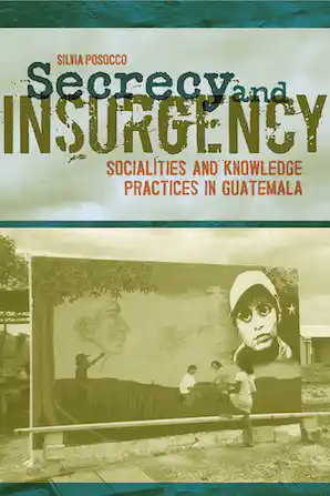 BOOKS WE’RE READING: Secrecy and Insurgency Socialities and Knowledge Practices in Guatemala, by Silvia Posocco (@UnivofALPress) tinyurl.com/bdue83uc #secrecyresource