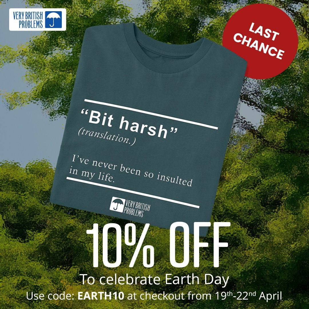 Last chance for 10% off merch! Use code EARTH10. Offer ends at midnight. verybritishproblemstshirts.com