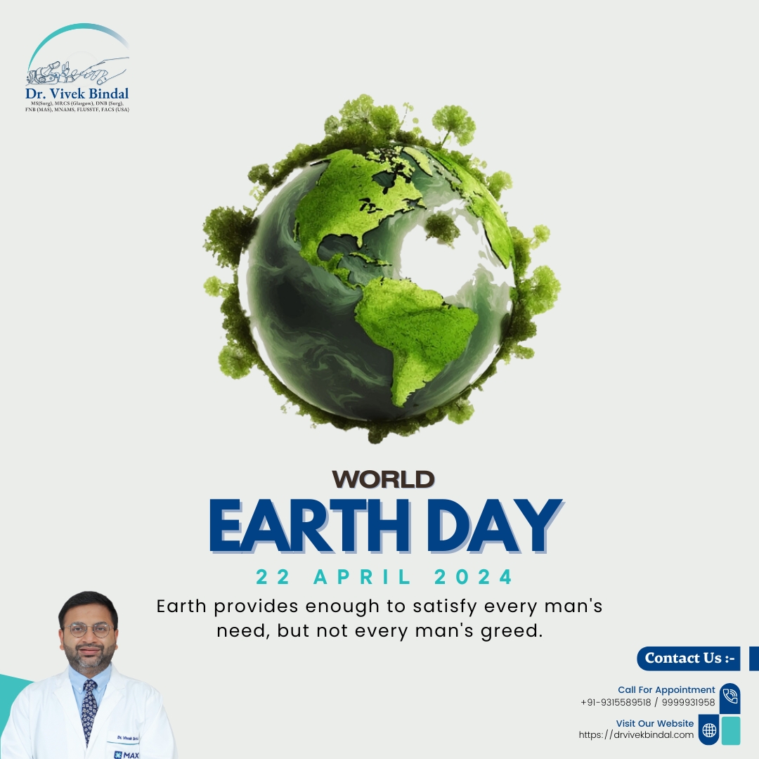 WORLD EARTH DAY
Earth provides enough to satisfy every man's
need, but not every man's greed.
22nd APRIL 2024

#BariatricSurgery #BestBariatricSurgeon #WeightLossSurgery #DelhiNCR #ObesitySolutions #HealthierLife #PatientWellness #SurgicalExcellence
#HerniaExpert #HerniaSurgery