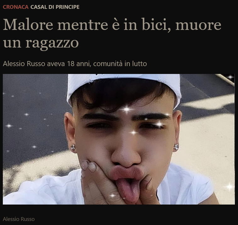 22/4/24 Alessio Russo 18 ans décède après avoir fait un malaise alors qu'il faisait du vélo Tragédie à Casal di Principe, où le très jeune a perdu la vie #diedsuddenly Malheureusement, cela s'est avéré mortel, rendant inutiles les efforts de sauvetage casertanews.it/cronaca/morto-…