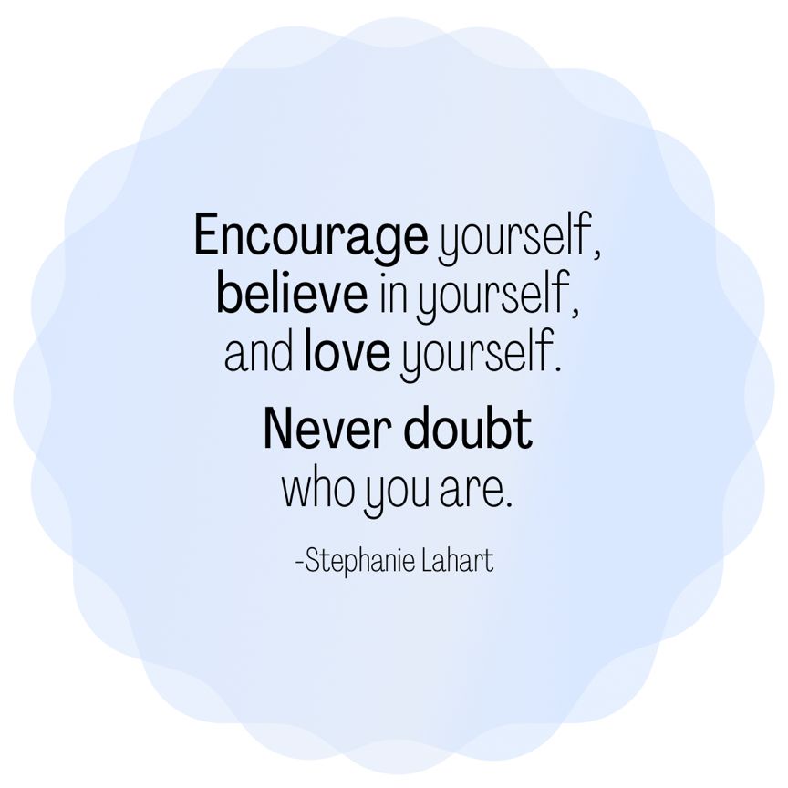 'Believe, love, and embrace yourself. Don't ever doubt your true self. - Stephanie Lahart. #SelfLove'