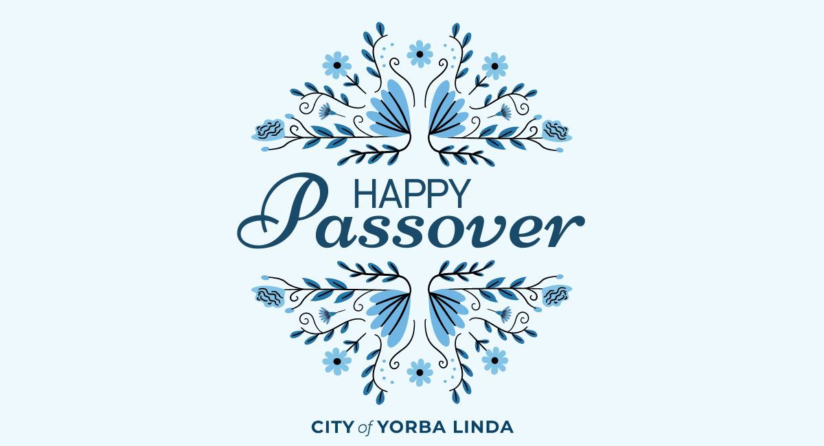 Happy Passover from the City of Yorba Linda! May this special time be filled with joy, reflection, and connection with loved ones. #HappyPassover #YorbaLinda