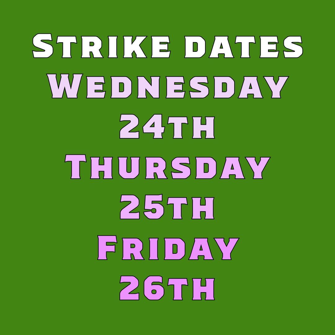Strike dates reminder! This week's strike dates: Weds24th-Friday 26th. It's so important that we are all out in force on the picket lines this week, showing the University we won't be beaten! Can't wait to see you all there, whistles at the ready! [img: graphic with strike dates]