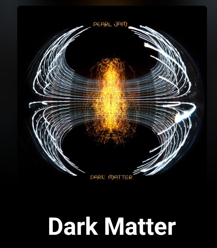 Dark Matter is an outstanding effort.
Pearl Jam got me feeling like I'm in a late 90's/early 00's movie. It's pure rock and roll and doesn't feel like they're past it. Scared of Fear is an instant classic. Best album I've heard so far this year.