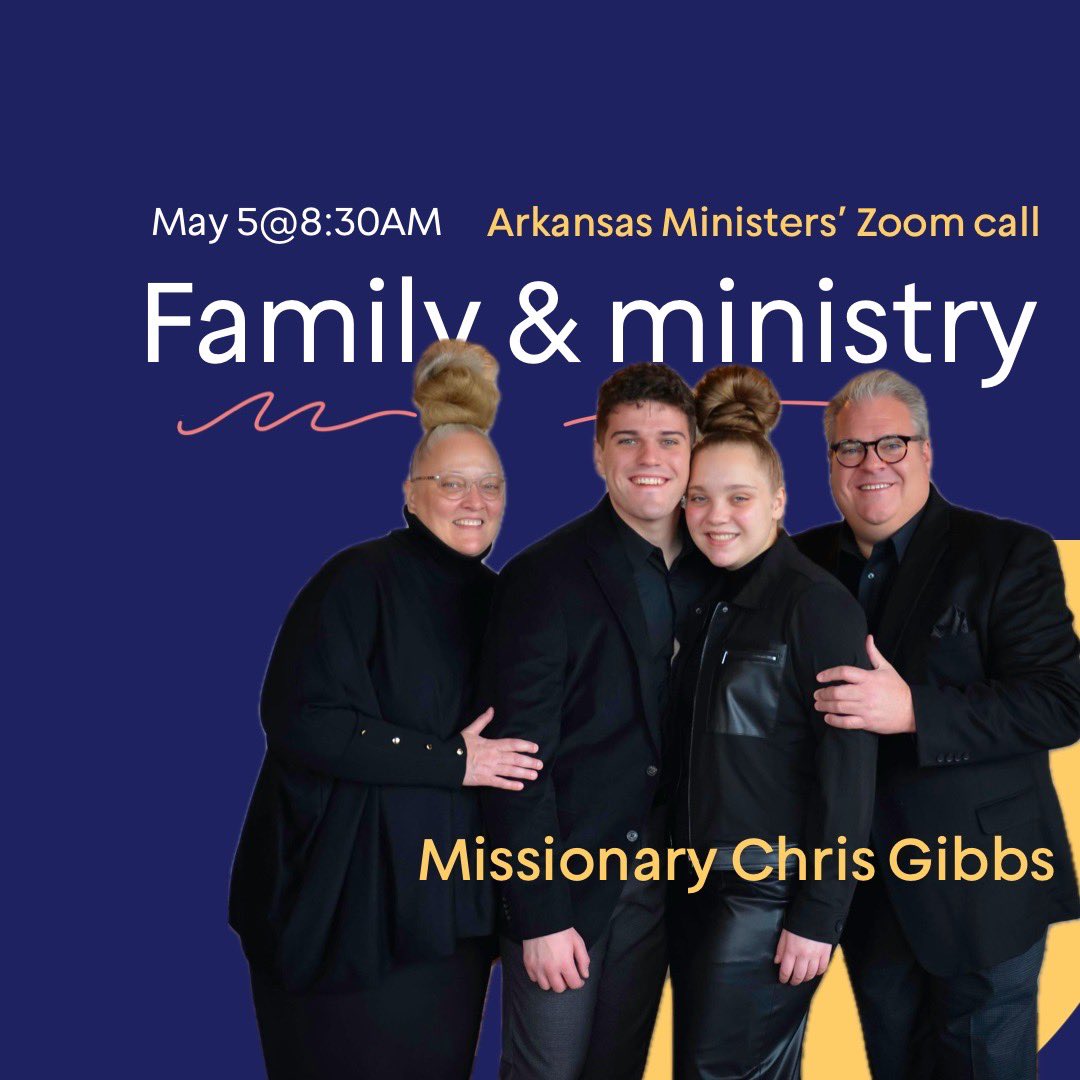 May 5, 8:30 AM. Arkansas Minsters’ Zoom. Looking forward to Missionary Chris Gibbs on raising children in ministry.