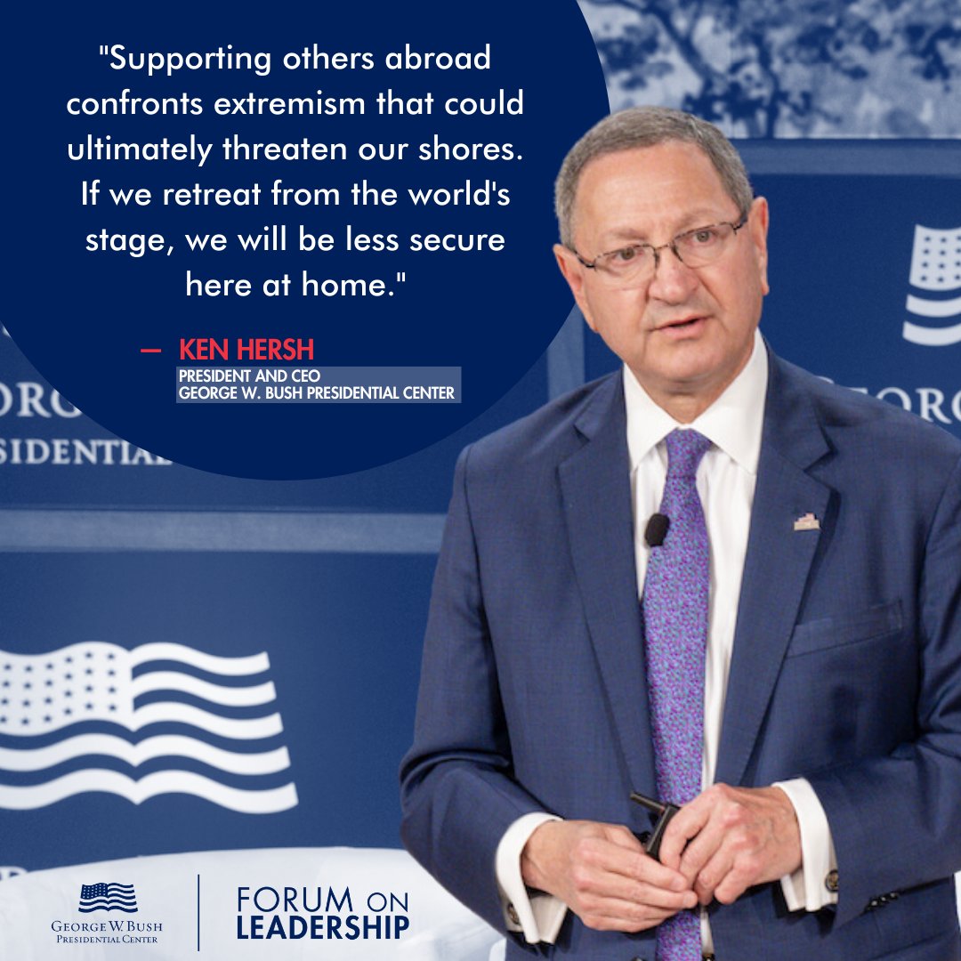 'Supporting others abroad confronts extremism that could ultimately threaten our shores. If we retreat from the world's stage, we will be less secure here at home.' — Ken Hersh, President and CEO of the George W. Bush Presidential Center Watch the 2024 #ForumOnLeadership…