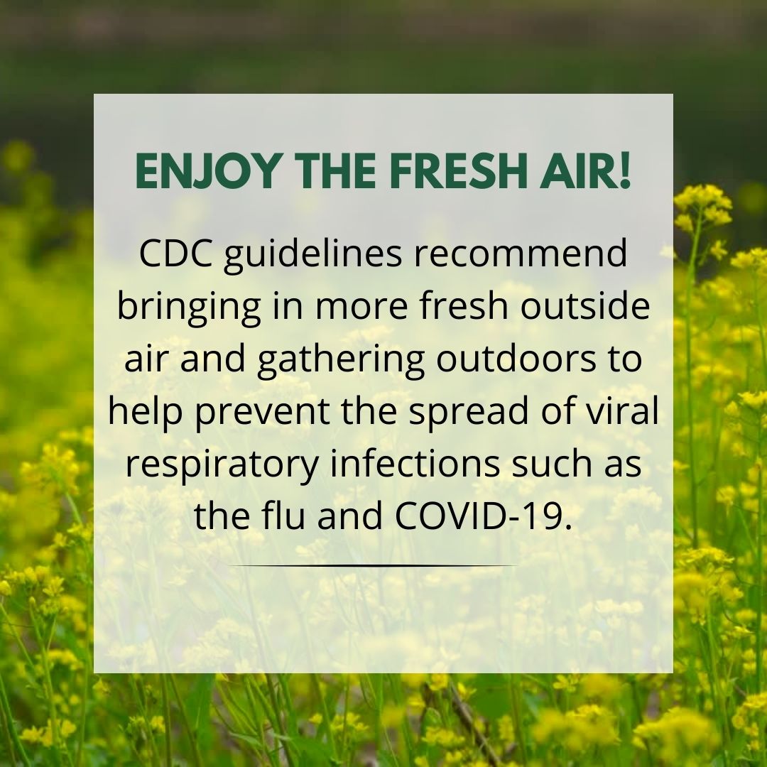 Warmer days are ahead! According to the CDC, bringing in more fresh, outside air and gathering outdoors can help prevent the spread of viral respiratory infections such as the flu and COVID-19. We're happy to get outside and help stop the spread. Come join us!