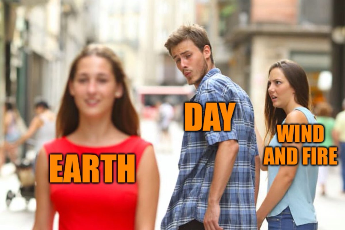 I won’t celebrate Earth Day until Wind and Fire get their own days.