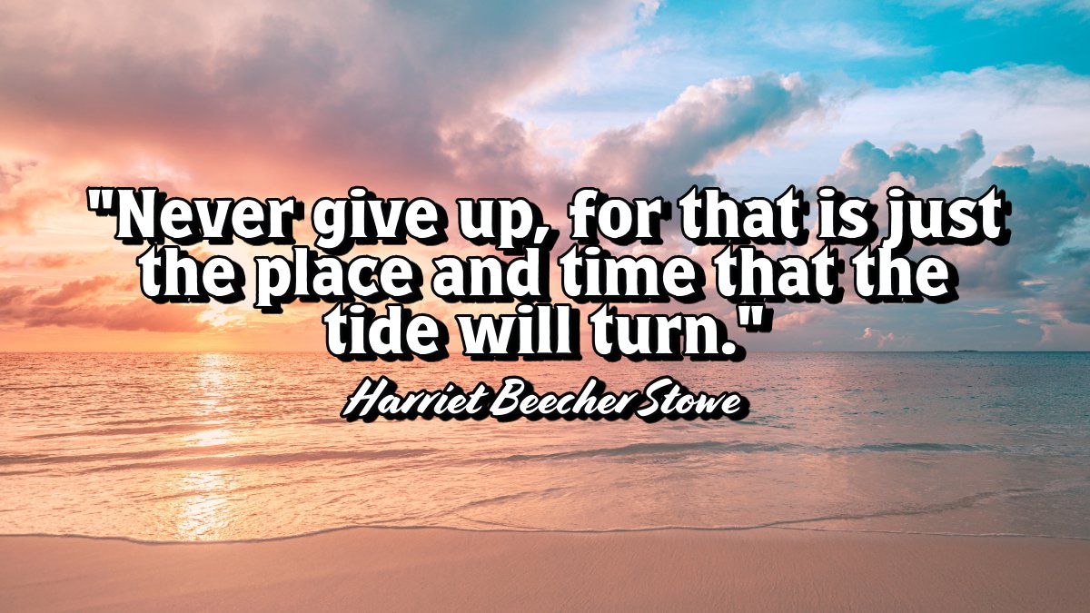 'Never give up, for that is just the place and time that the tide will turn.'- Harriet Beecher Stowe #Littletonma #littletonccol #Monday #Quote #time