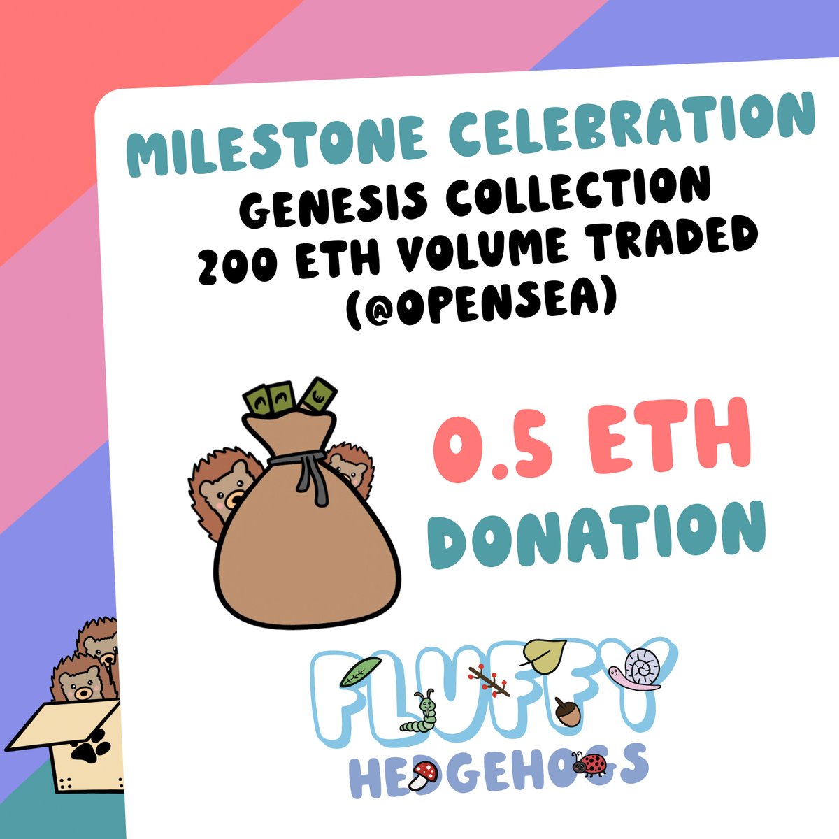 Milestone celebration: OG collection hits 200 ETH traded volume on OpenSea! So we donate 0.5 ETH (€1486) for irl hedgehogs!! 🎉 ❤️ 😄

Many thanks Fluffy family to make this possible! 🙏

Proof of payment can be found in Fluffy Discord.👀