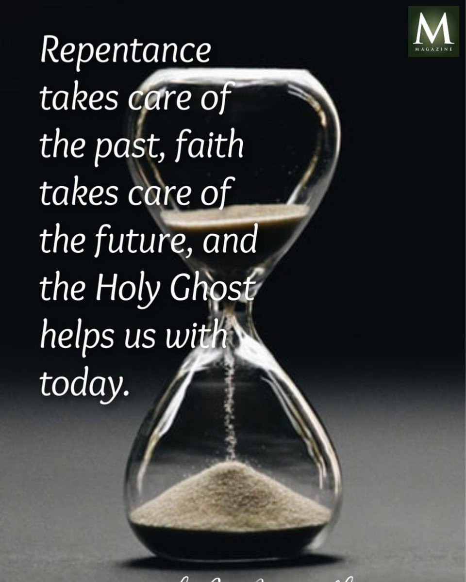 'Repentance takes care of the past, faith takes care of the future, and the Holy Ghost helps us with today.' ~ Elder Neal A. Maxwell 

#TrustGod #CountOnHim #WordOfGod #HearHim #ComeUntoChrist #ShareGoodness #ChildrenOfGod #GodLovesYou #TheChurchOfJesusChristOfLatterDaySaints