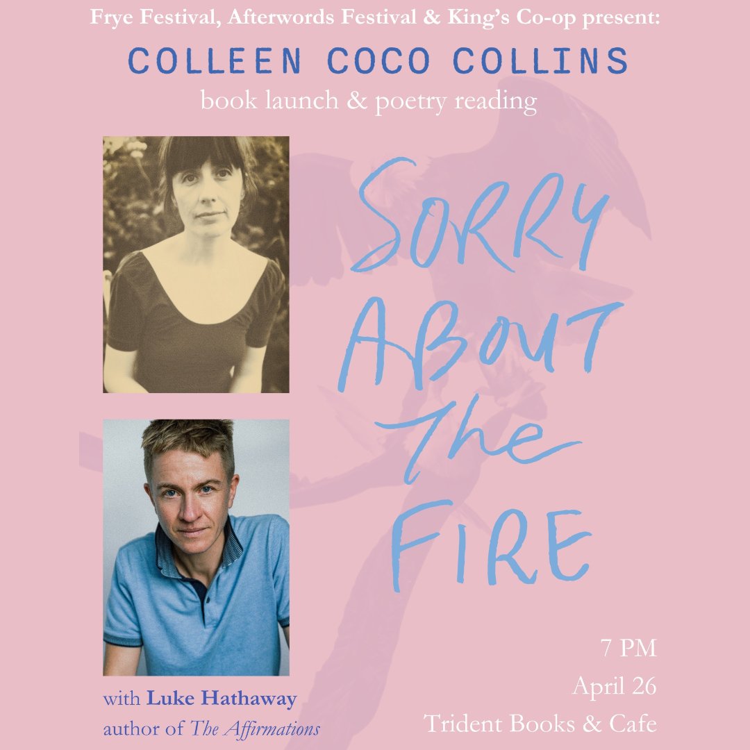 Join us tomorrow for the Halifax launch of SORRY ABOUT THE FIRE by Colleen Coco Collins featuring readings from Collins and Luke Hathaway, author of THE AFFIRMATIONS. This event is presented by Frye Festival, @AfterwordsF, and @kingsbookstore!