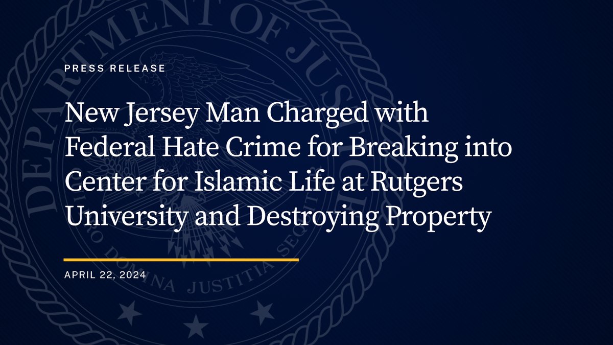 New Jersey Man Charged with Federal Hate Crime for Breaking into Center for Islamic Life at Rutgers University and Destroying Property 🔗: justice.gov/opa/pr/new-jer…