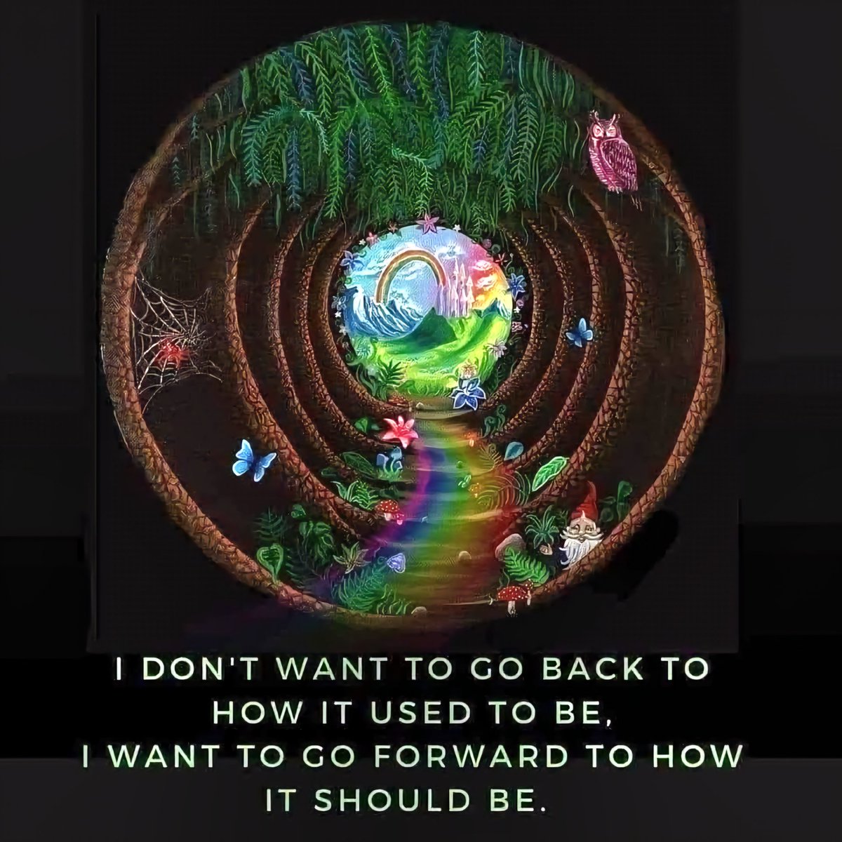 I DON'T WANT TO GO BACK TO HOW IT USED TO BE,
I WANT TO GO FORWARD TO HOW IT SHOULD BE.