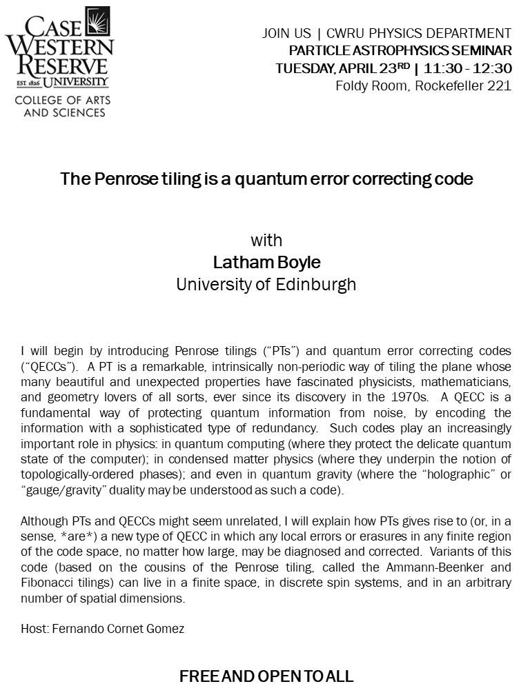 Join us TOMORROW, Tue. 4/23 @ 11:30 in Rock. 221 for a Particle Astro Seminar! Dr. Latham Boyle of @PhysAstroEd will speak on 'The Penrose tiling is a quantum error correcting code.' ⚛️ #CWRU #Physics @CWRUartsci @cwru